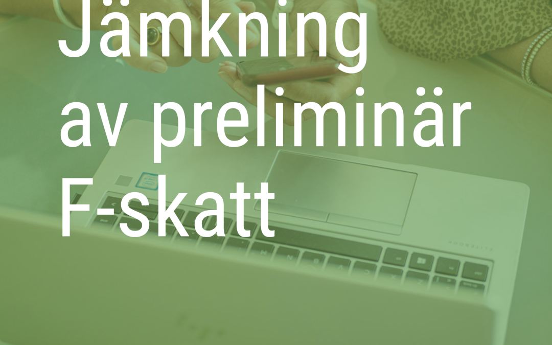Jämka preliminär F-skatt – när bör företagare se över sin skatt?